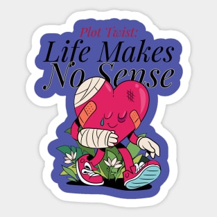 PLOT TWIST: LIFE MAKES NO SENSE Sticker